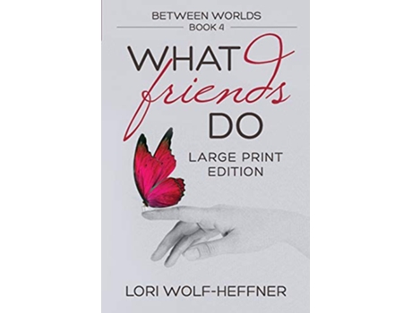 Livro Between Worlds 4 What Friends Do de Lori WolfHeffner (Inglês)