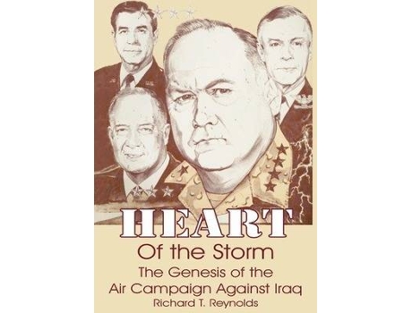 Livro Heart of the Storm : The Genesis of the Air Campaign Against Iraq de Richard T Reynolds (Inglês)