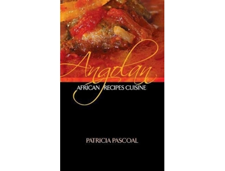 Livro Angolan African Recipe Cuisine de Patricia Pascoal (Inglês - Capa Dura)
