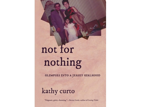 Livro Not For Nothing Glimpses Into A Jersey Girlhood De Kathy Curto (inglês)