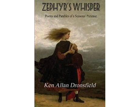 Livro Zephyrs Whisper Poems and Parables of a Seasonal Pretense de Ken Allan Dronsfield (Inglês)
