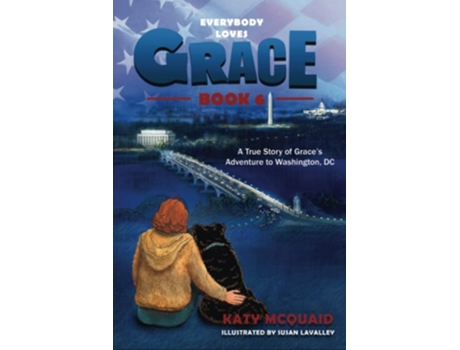 Livro Everybody Loves Grace A True Story Of Graces Adventure To Washington, Dc De Katy Mcquaid (inglês)