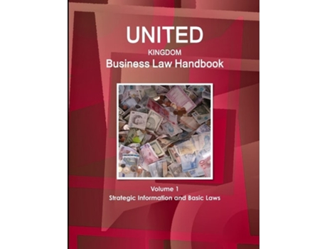 Livro United Kingdom Business Law Handbook Volume 1 Strategic Information and Basic Laws de WWW.IBPUS.COM (Inglês)