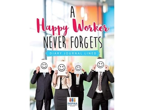 Livro A Happy Worker Never Forgets Diary Journal Lined De Planners & Notebooks Inspira Journals (inglês)