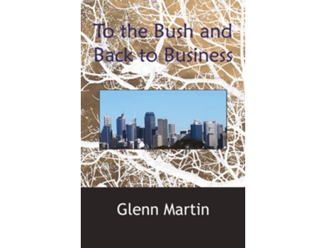 Livro To the Bush and Back to Business de Glenn Martin (Inglês)