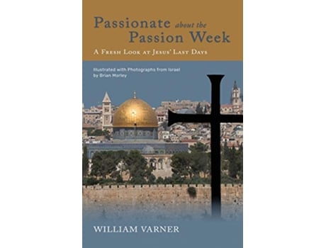 Livro Passionate about the Passion Week A Fresh Look at Jesus Last Days de William Varner (Inglês)