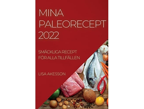 Livro Mina Paleorecept 2022 Smäckliga Recept För Alla Tillfällen Swedish Edition de Lisa Akesson (Sueco)