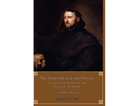 Livro The Spiritual Life and Prayer Acording to Holy Scripture and Monastic Tradition de Cecile Bruyère (Inglês)