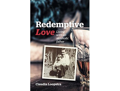 Livro Redemptive Love Living with an alcoholic father de Claudia Loopstra (Inglês)