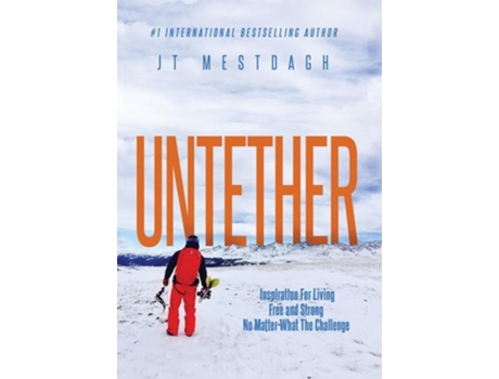Livro Untether Inspiration For Living Free And Strong No Matter What The Challenge De Jt Jester Mestdagh (inglês - Capa Dura)