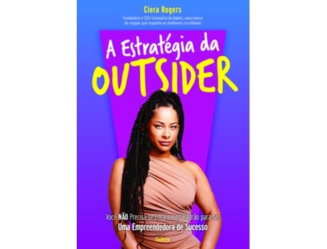 Livro A Estratégia Da Outsider Você Não Precisa Se Encaixar No Padrão Para Ser Uma Empreendedora De Ciera Rogers (português Do Brasil)