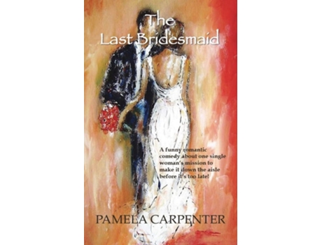 Livro The Last Bridesmaid An Lol Romantic Comedy... A Fun Weekend Read... Great For Traveling! De Pamela Carpenter (inglês)