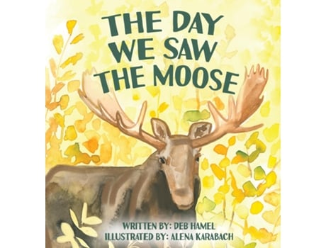 Livro The Day We Saw The Moose de Deb Hamel (Inglês)