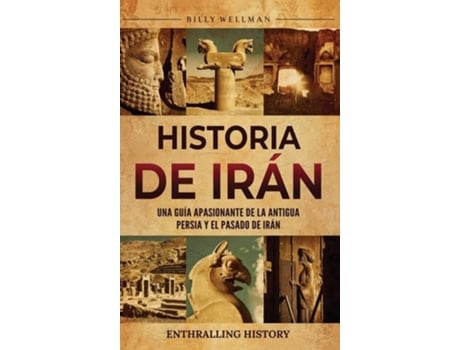 Livro Historia de Irán Una guía apasionante de la antigua Persia y el pasado de Irán de Billy Wellman (Espanhol - Capa Dura)