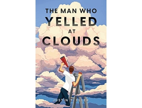 Livro The Man Who Yelled at Clouds de Justin T Eller (Inglês)