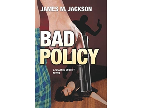 Livro Bad Policy Seamus McCree de James M Jackson (Inglês)