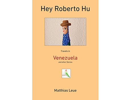 Livro Hey Roberto Hu Travels in Venezuela and other Stories de Matthias Leue (Inglês)
