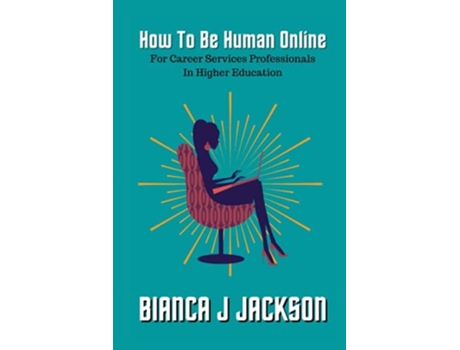 Livro How To Be Human Online For Career Services Professionals In Higher Education De Bianca J Jackson E Glenda Gracia-rivera (inglês)