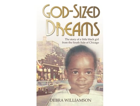 Livro God-sized Dreams The Story Of A Little Black Girl From The South Side Of Chicago De Debra Williamson (inglês)