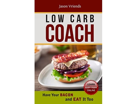 Livro Low Carb Coach Have Your BACON and EAT It Too de Jason Vriends (Inglês)
