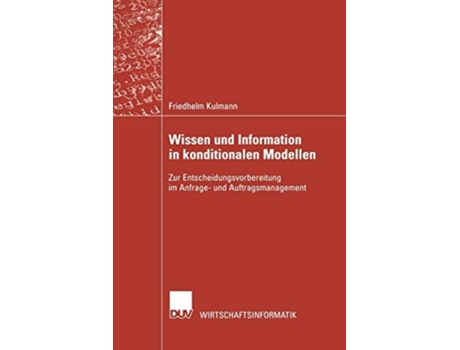Livro Wissen und Information in konditionalen Modellen : Zur Entscheidungsvorbereitung im Anfrage- und Auftragsmanagement de Friedhelm Kulmann ( Inglês )