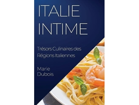 Livro Italie Intime Trésors Culinaires des Régions Italiennes de Marie DuBois (Francês)