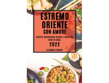 Livro Estremo Oriente Con Amore Ricette Autentiche Veloci E Facili Da Fare In Casa De Elinora Pisanti (inglês)