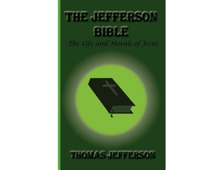 Livro The Jefferson Bible, The Life And Morals Of Jesus De Thomas Jefferson (inglês - Capa Dura)