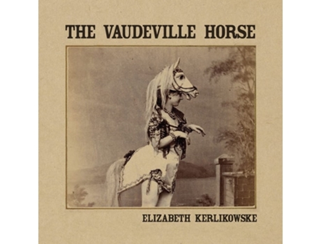 Livro The Vaudeville Horse De Elizabeth Kerlikowske (inglês)