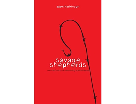 Livro Savage Shepherds One Mans Story of Overcoming Spiritual Abuse de Adam Harbinson (Inglês)