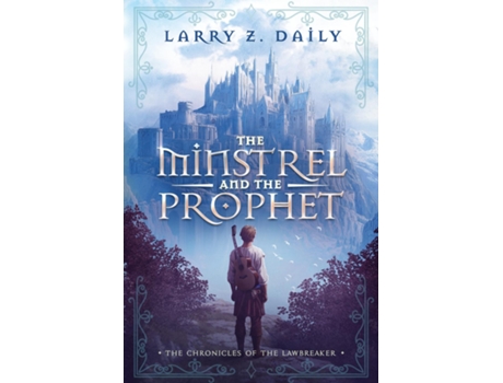 Livro The Minstrel and the Prophet Book One of the Chronicles of the Lawbreaker de Larry Z Daily (Inglês)