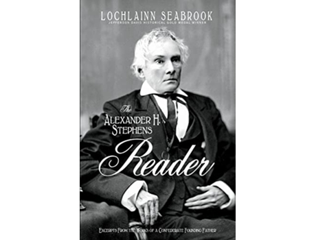Livro The Alexander H Stephens Reader Excerpts From the Works of a Confederate Founding Father de Lochlainn Seabrook (Inglês)
