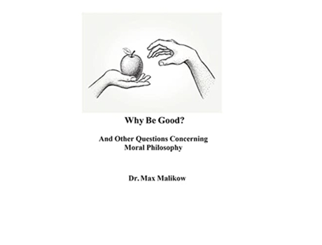 Livro Why Be Good And Other Questions Concerning Moral Philosophy de Max Malikow (Inglês)