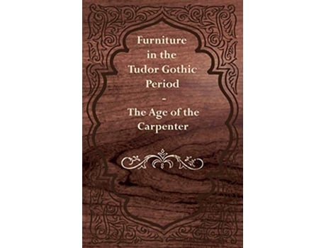 Livro Furniture in the Tudor Gothic Period The Age of the Carpenter de Anon (Inglês)