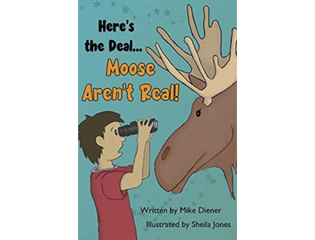 Livro Heres the Deal Moose Arent Real de Mike Diener (Inglês)