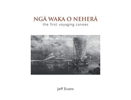 Livro Nga Waka O Nehera - the First Voyaging Canoes de Jeff Evans (Inglês)