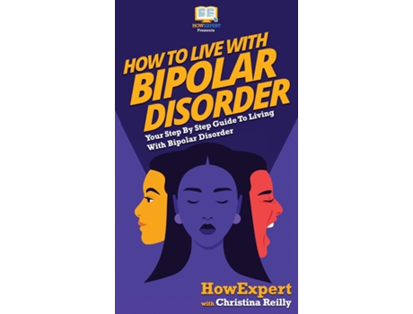 Livro How To Live With Bipolar Disorder Your Step By Step Guide To Living With Bipolar Disorder De Howexpert (inglês)