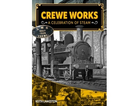 Livro Crewe Works - A Celebration of Steam de Keith Langston (Inglês - Capa Dura)