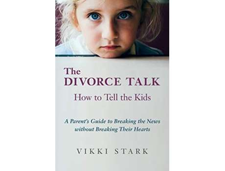 Livro The Divorce Talk How to Tell the Kids A Parents Guide to Breaking the News without Breaking Their Hearts de Vikki Stark (Inglês)