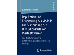 Livro Replikation Und Erweiterung Des Modells Zur Bestimmung Der Disruptionsreife Von Wertnetzwerken De Eva Maria Baumann (alemão)