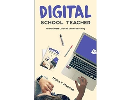 Livro Digital School Teacher The Ultimate Guide To Online Teaching De Trisha T Mooring (inglês)