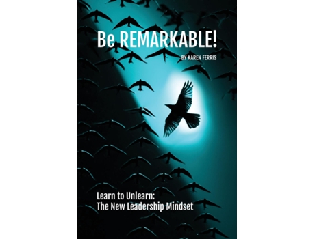 Livro Be REMARKABLE! Learn to Unlearn The New Leadership Mindset de Karen Ferris (Inglês)