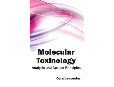 Livro Molecular Toxinology Analysis And Applied Principles De Cora Lancester (inglês - Capa Dura)