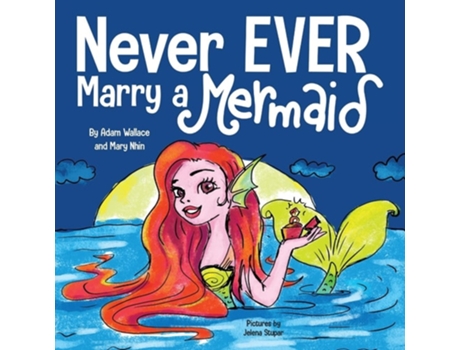 Livro Never EVER Marry a Mermaid de Adam Wallace e Mary Nhin (Inglês)