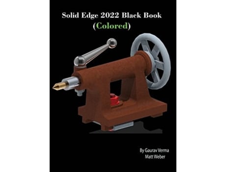 Livro Solid Edge 2022 Black Book De Gaurav Verma E Matt Weber (inglês - Capa Dura)