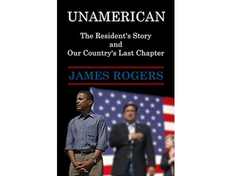Livro UnAmerican The Residents Story and Our Countrys Last Chapter de James Rogers (Inglês)