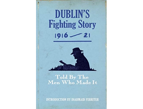 Livro Dublins Fighting Story 1916 21 Told by the Men Who Made It The Fighting Stories de Diarmaid Ferriter (Inglês)