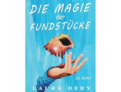 Livro Die Magie Der Fundstücke Ein Roman De Laura Dery (alemão - Capa Dura)