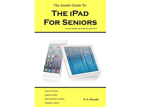 Livro The Inside Guide to the iPad for Seniors Covers up to the Pro and iOS 9 de P A Stuart (Inglês)