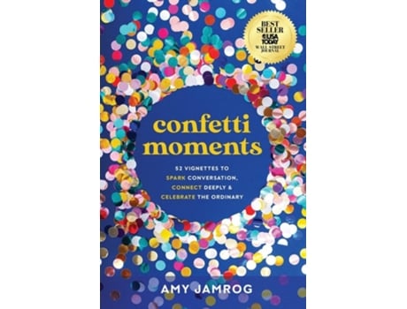 Livro Confetti Moments 52 Vignettes To Spark Conversation, Connect Deeply Amp Celebrate The Ordinary De Amy Jamrog (inglês)